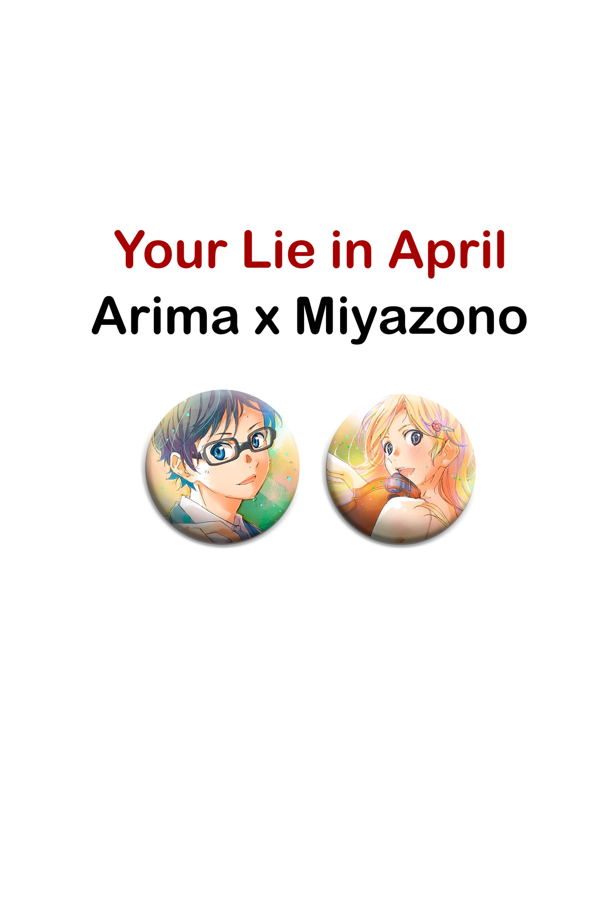 Your lie in April Arima x Miyazono 2 adet rozet set 44mm -İğneli Buton Rozet Seti